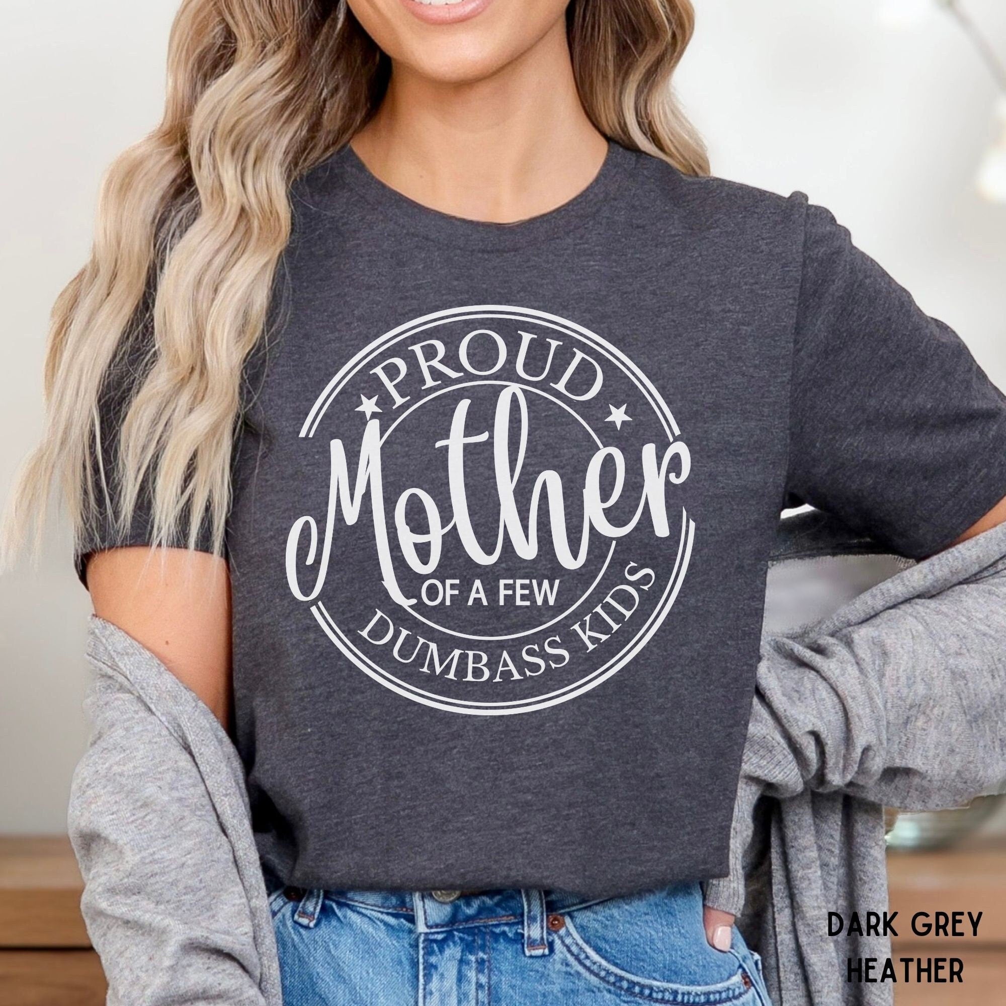 Funny Mother's Day Shirt, Mother's Day Gift For Mom, Proud Mother Of A Few Dumbass Kids Shirt, Funny Gift From Kids, Mom Gift, Unisex T-Shirt, Gifts For Mother Mommy From Daughter Son, Short Sleeve Tee Shirt, Unique Gifts For Mom, Gifts For Birthday