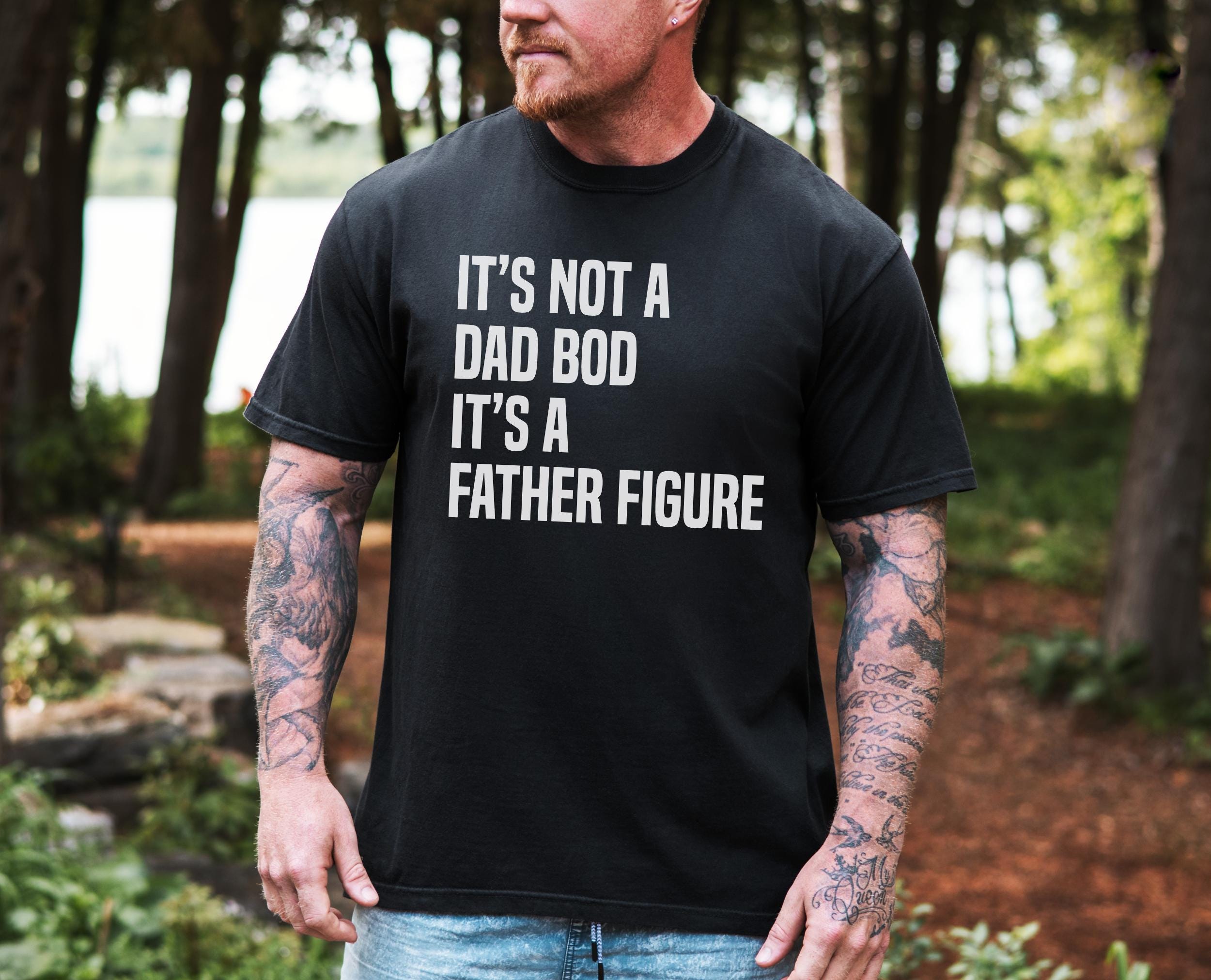 It's Not A Dad Bod, It's A Father Figure T Shirt, Funny Dad Gift, Cool Father’s Day Tee, Unique Gift For Dads